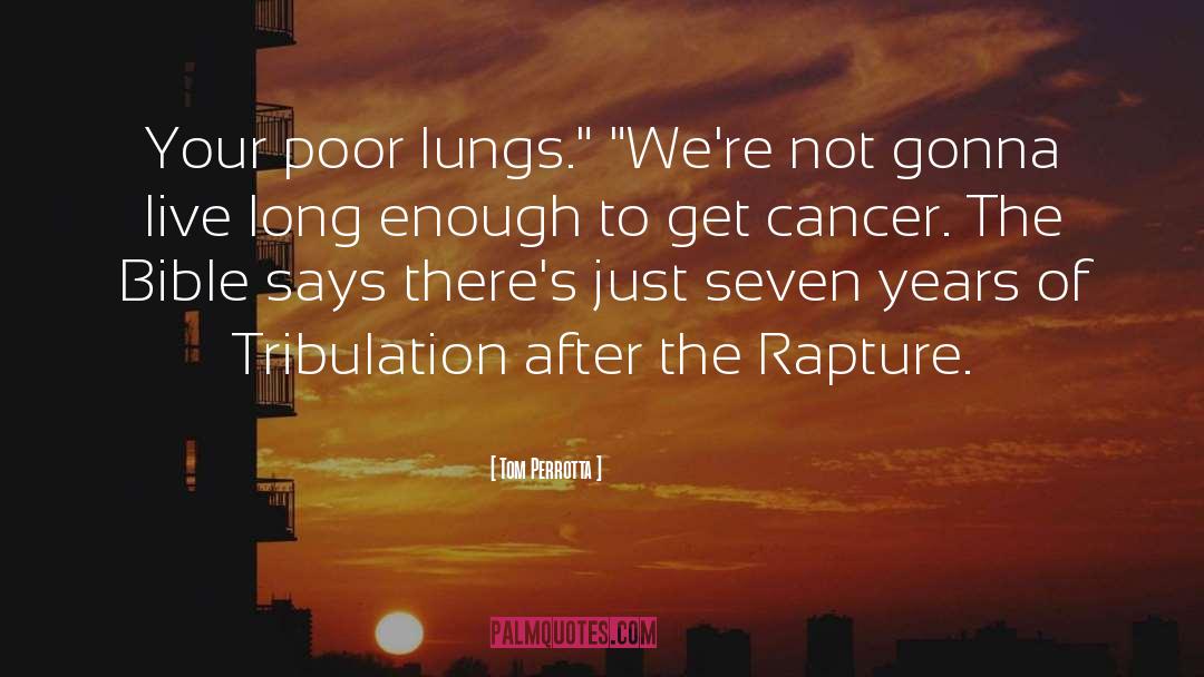 Tom Perrotta Quotes: Your poor lungs.