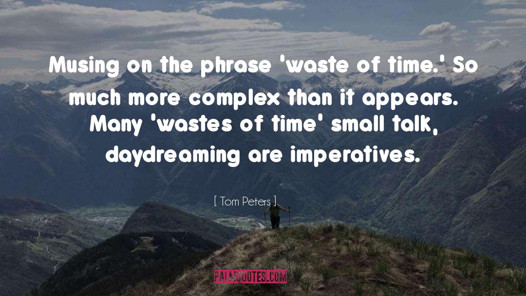 Tom Peters Quotes: Musing on the phrase 'waste