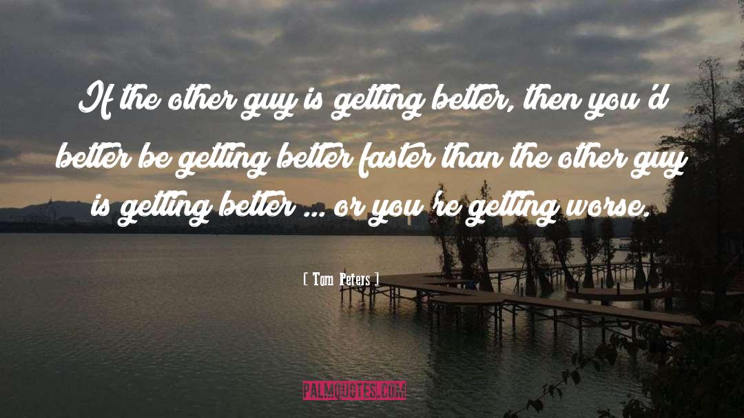 Tom Peters Quotes: If the other guy is