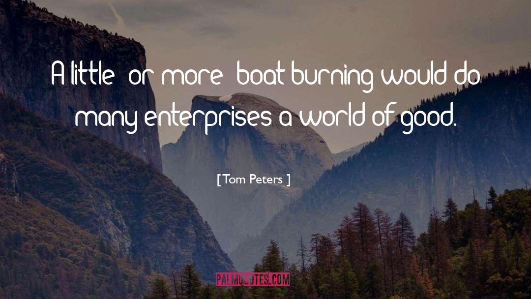 Tom Peters Quotes: A little (or more) boat