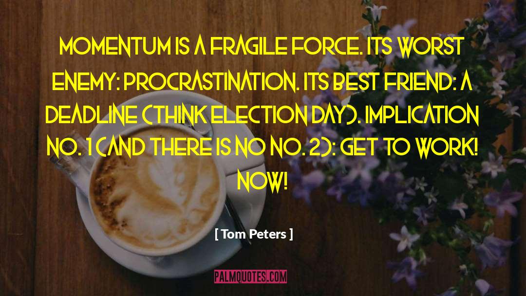 Tom Peters Quotes: Momentum is a fragile force.