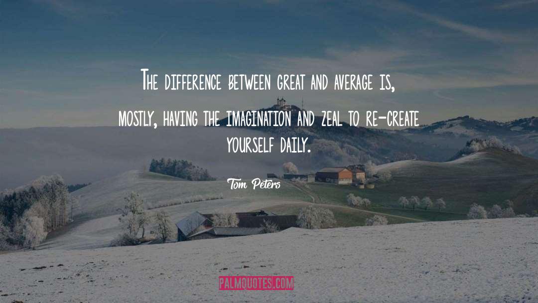 Tom Peters Quotes: The difference between great and