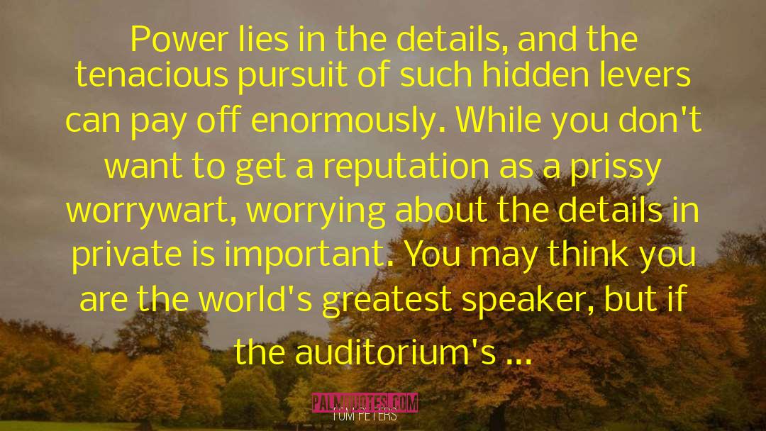 Tom Peters Quotes: Power lies in the details,