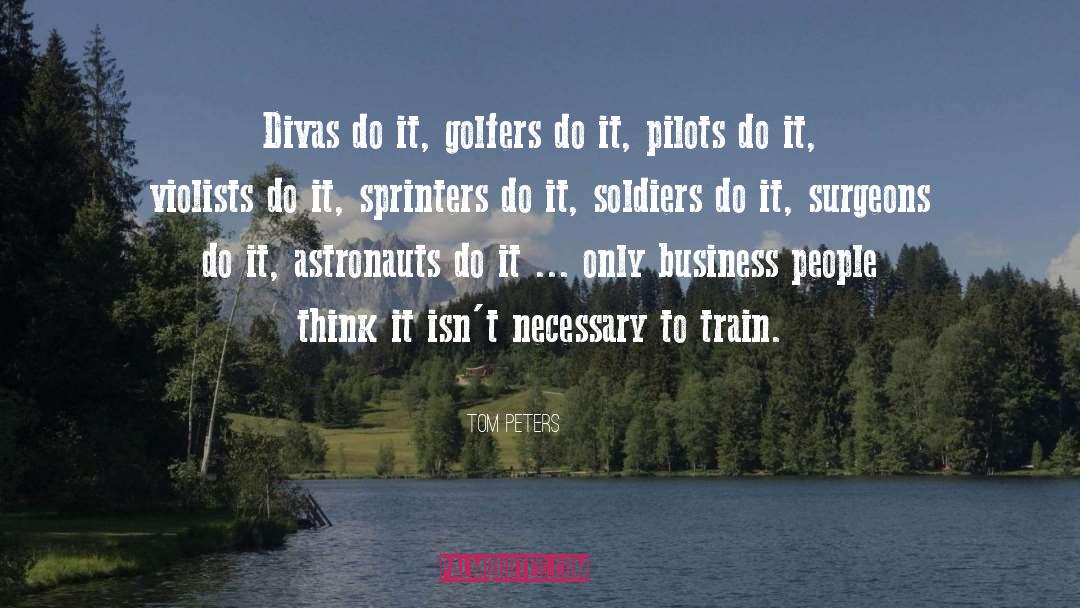 Tom Peters Quotes: Divas do it, golfers do