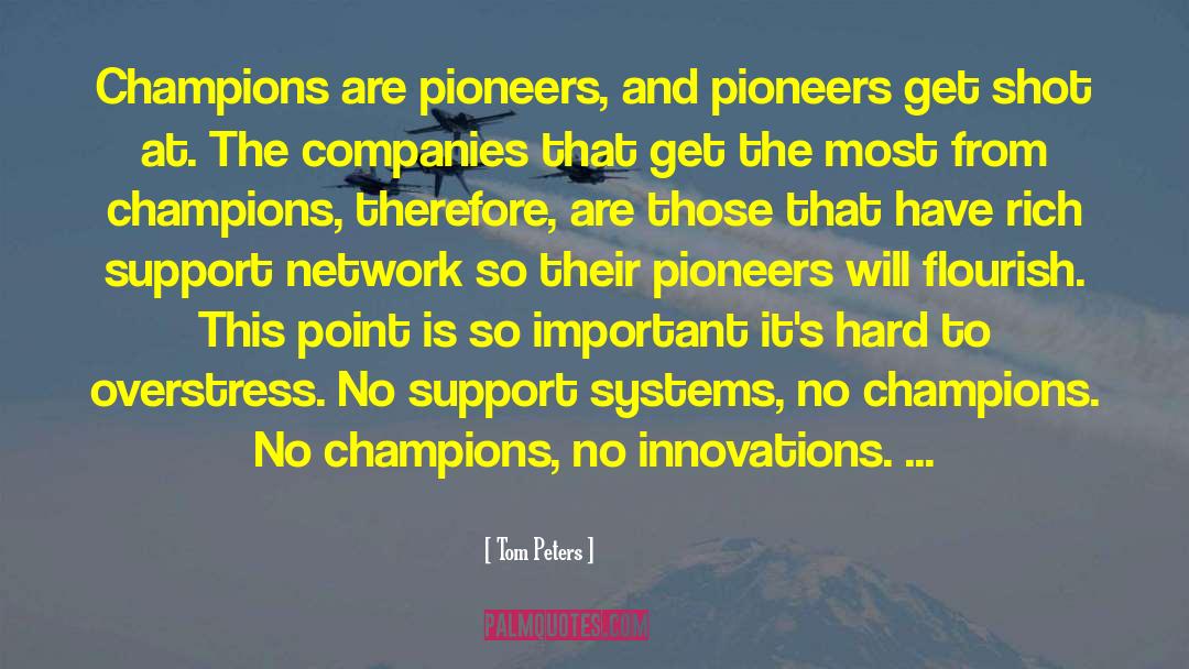 Tom Peters Quotes: Champions are pioneers, and pioneers