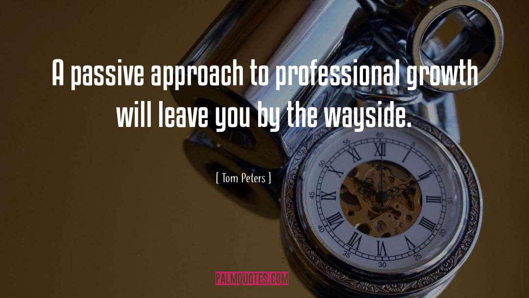Tom Peters Quotes: A passive approach to professional