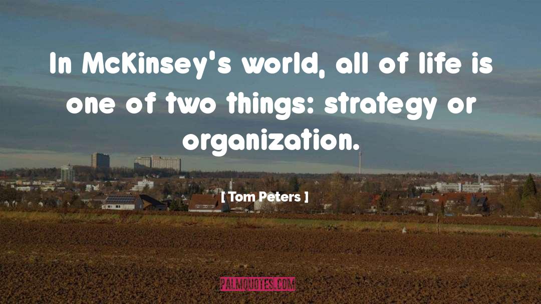 Tom Peters Quotes: In McKinsey's world, all of