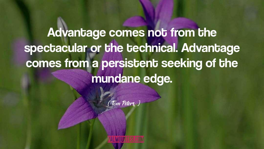 Tom Peters Quotes: Advantage comes not from the