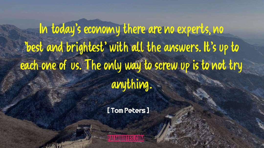 Tom Peters Quotes: In today's economy there are