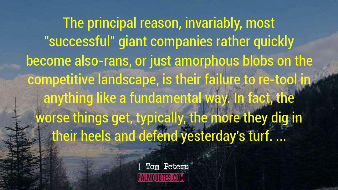 Tom Peters Quotes: The principal reason, invariably, most