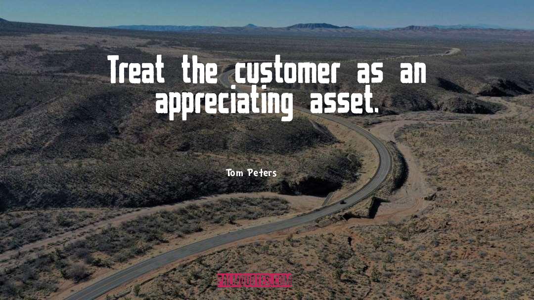 Tom Peters Quotes: Treat the customer as an