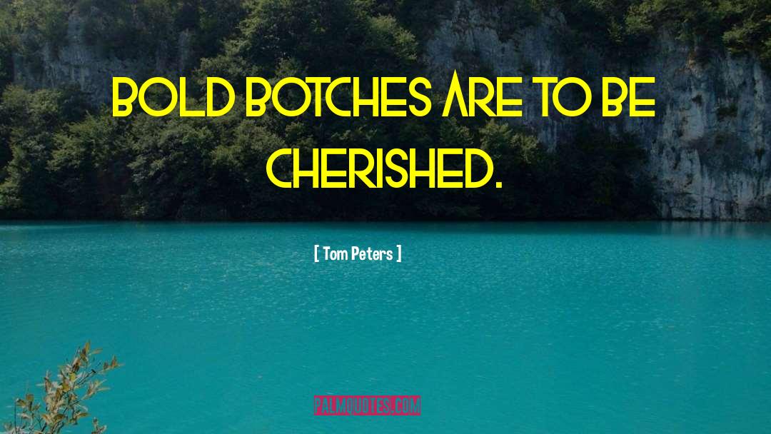 Tom Peters Quotes: Bold botches are to be