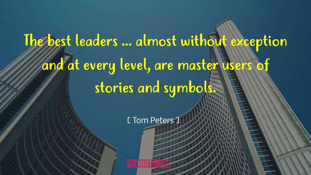 Tom Peters Quotes: The best leaders ... almost