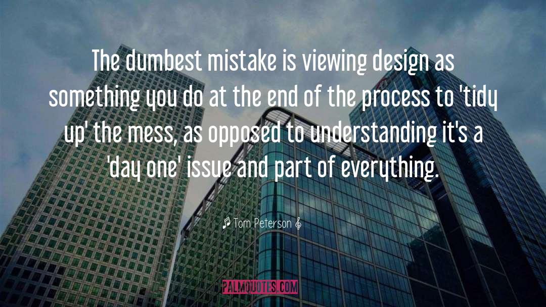 Tom Peterson Quotes: The dumbest mistake is viewing