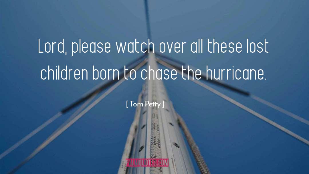 Tom Petty Quotes: Lord, please watch over all