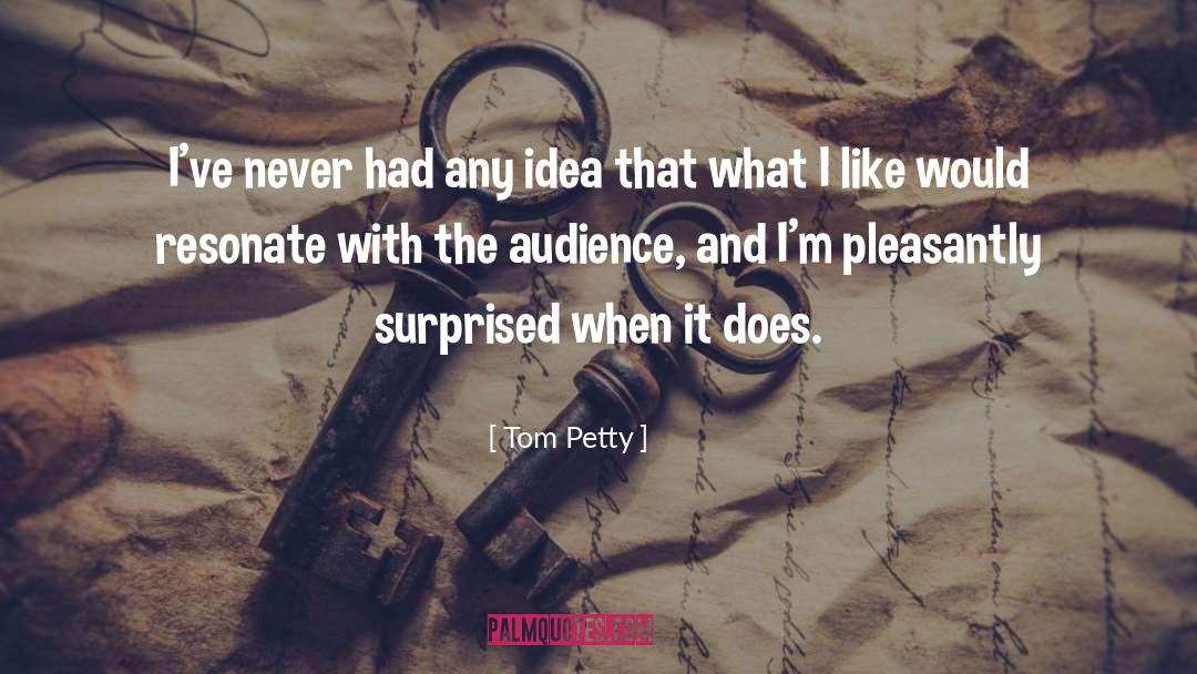 Tom Petty Quotes: I've never had any idea