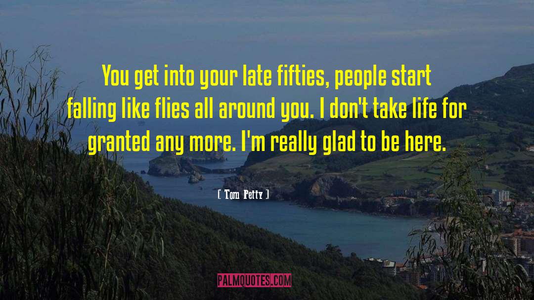 Tom Petty Quotes: You get into your late