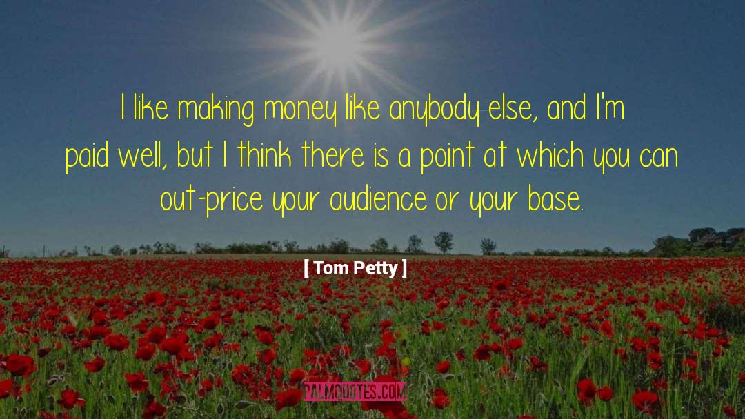 Tom Petty Quotes: I like making money like