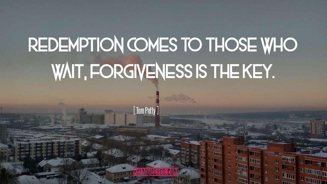 Tom Petty Quotes: Redemption comes to those who