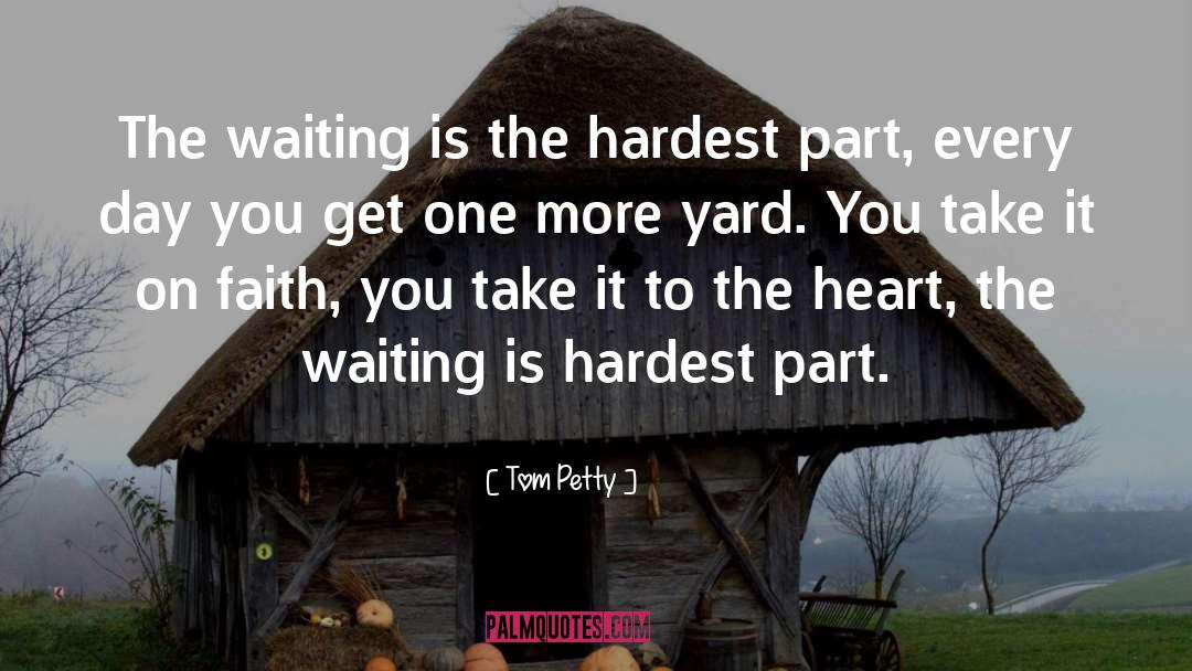 Tom Petty Quotes: The waiting is the hardest