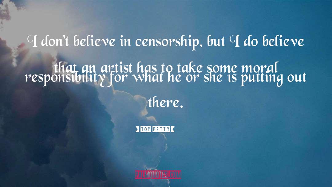 Tom Petty Quotes: I don't believe in censorship,