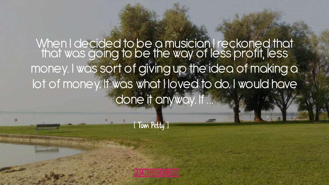 Tom Petty Quotes: When I decided to be