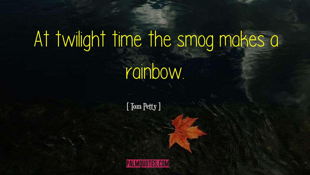 Tom Petty Quotes: At twilight time the smog