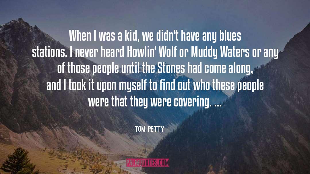 Tom Petty Quotes: When I was a kid,