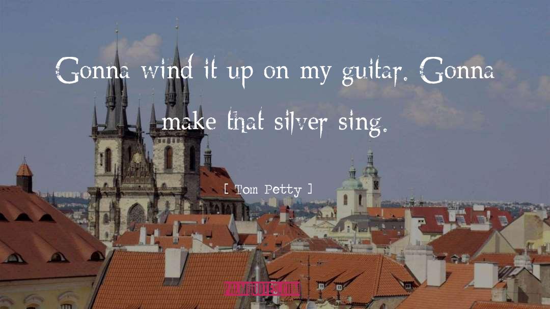 Tom Petty Quotes: Gonna wind it up on