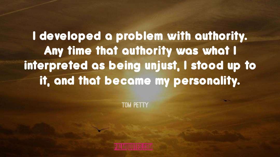 Tom Petty Quotes: I developed a problem with