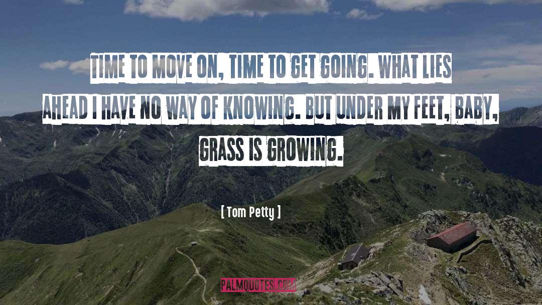Tom Petty Quotes: Time to move on, time