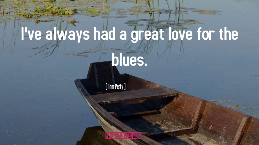 Tom Petty Quotes: I've always had a great