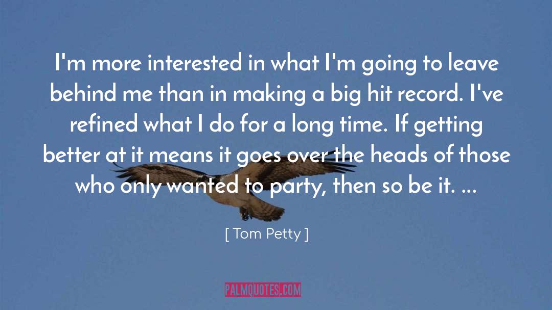 Tom Petty Quotes: I'm more interested in what