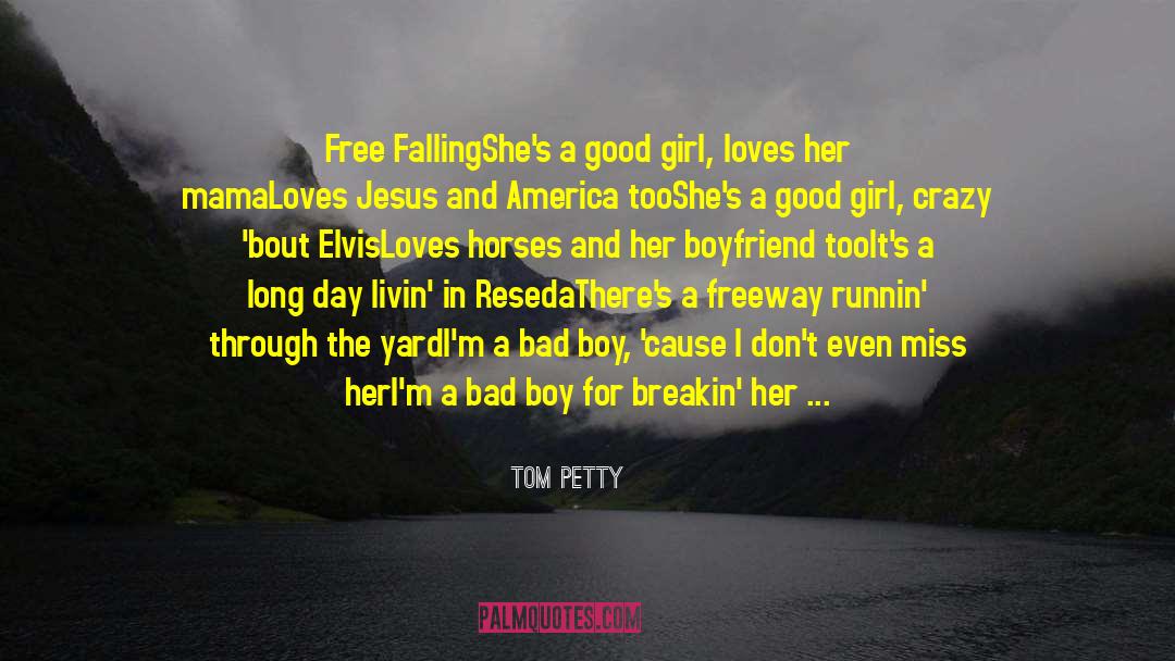 Tom Petty Quotes: Free Falling<br>She's a good girl,