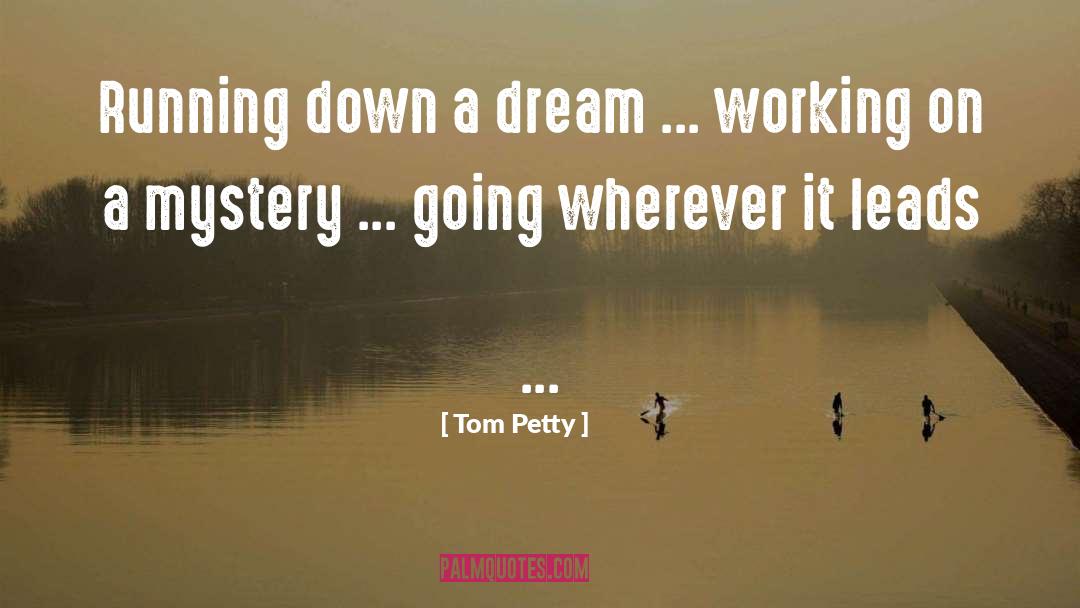 Tom Petty Quotes: Running down a dream ...