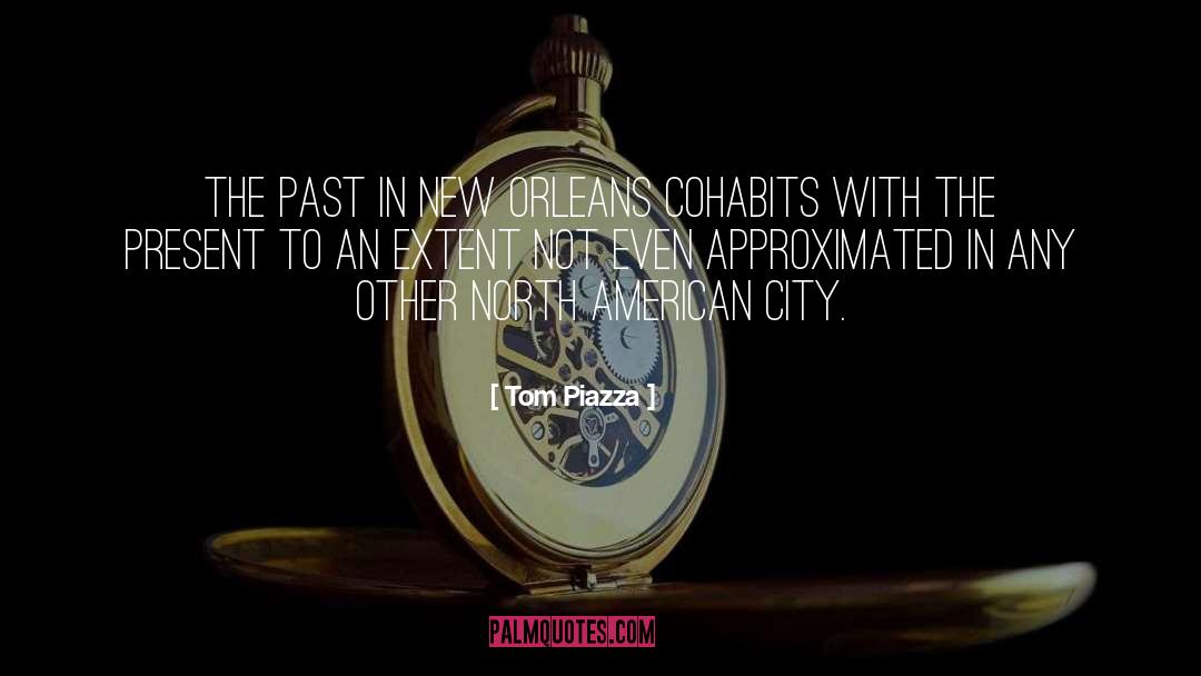 Tom Piazza Quotes: The past in New Orleans