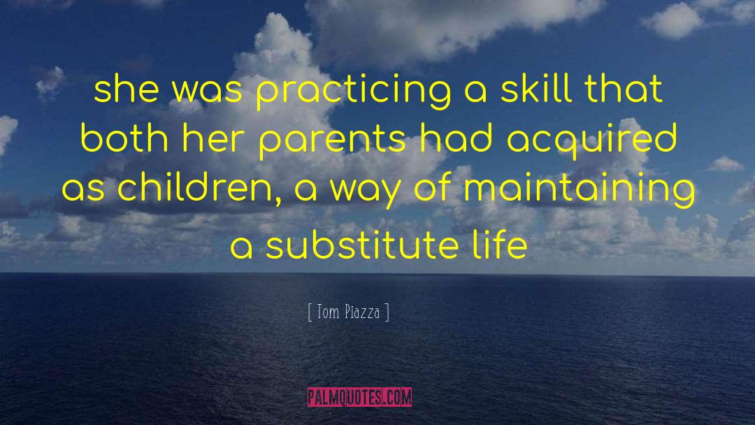 Tom Piazza Quotes: she was practicing a skill