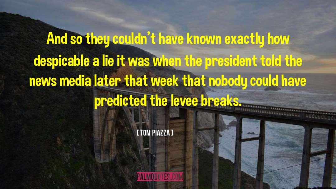 Tom Piazza Quotes: And so they couldn't have