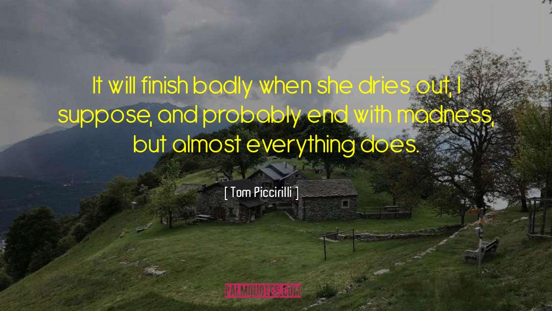Tom Piccirilli Quotes: It will finish badly when