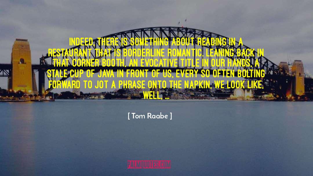 Tom Raabe Quotes: Indeed, there is something about