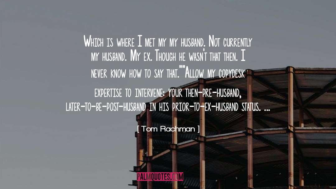 Tom Rachman Quotes: Which is where I met