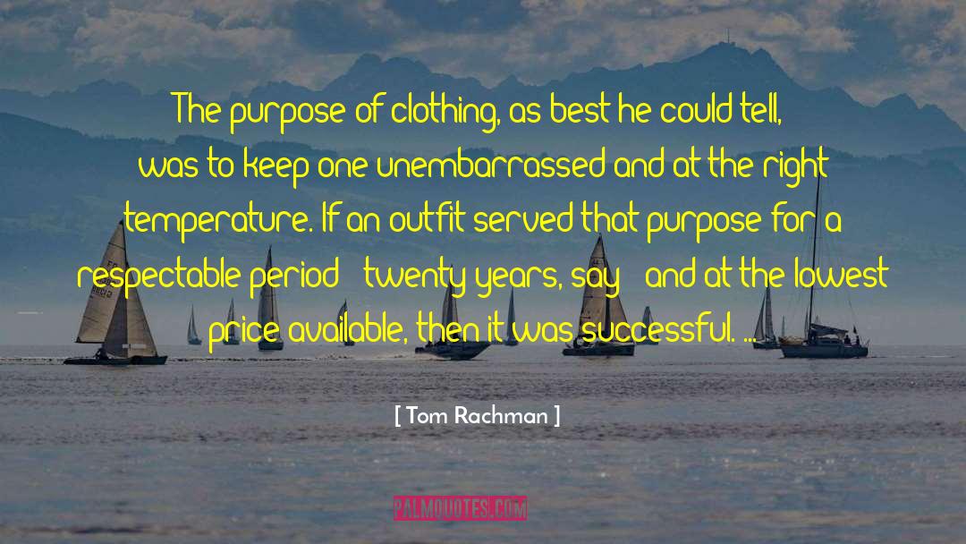 Tom Rachman Quotes: The purpose of clothing, as