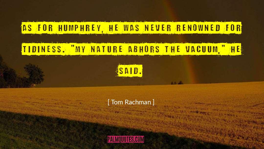 Tom Rachman Quotes: As for Humphrey, he was
