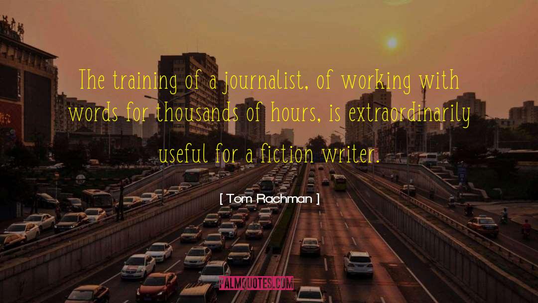 Tom Rachman Quotes: The training of a journalist,