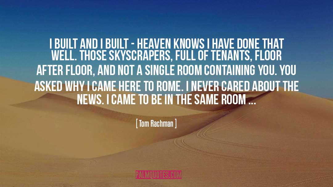 Tom Rachman Quotes: I built and I built