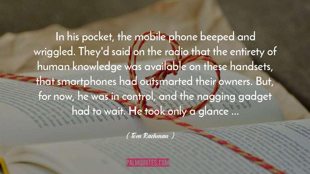 Tom Rachman Quotes: In his pocket, the mobile