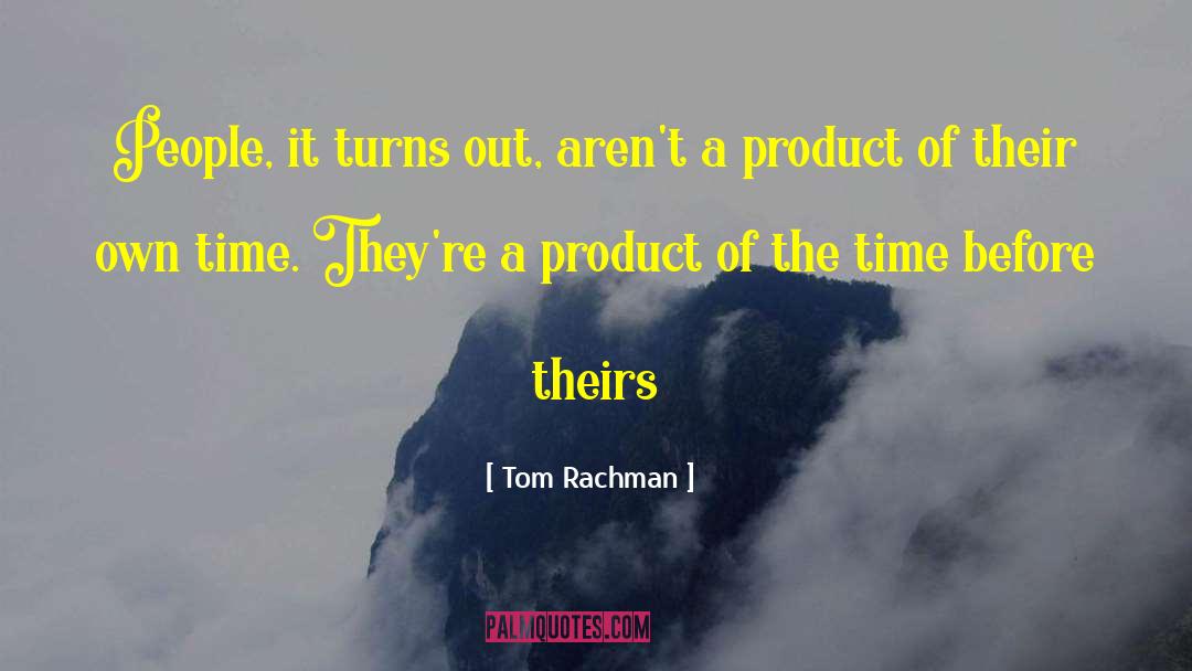 Tom Rachman Quotes: People, it turns out, aren't