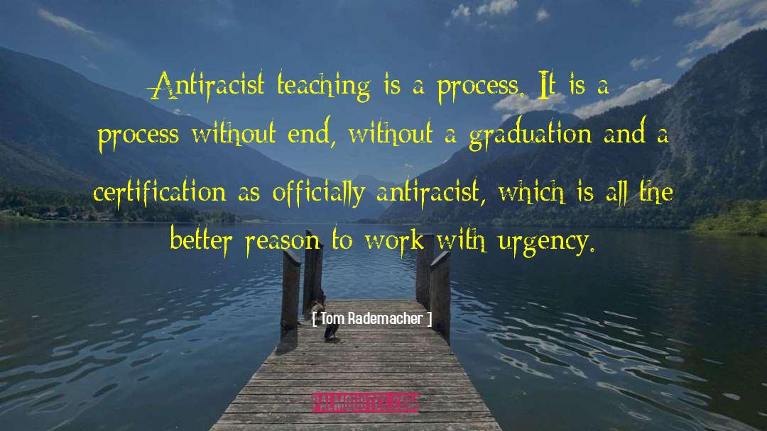 Tom Rademacher Quotes: Antiracist teaching is a process.