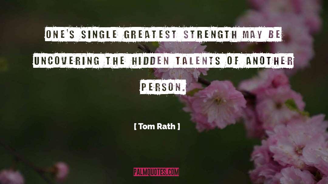 Tom Rath Quotes: One's single greatest strength may
