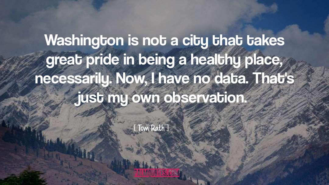 Tom Rath Quotes: Washington is not a city